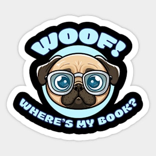 Funny Pug in Glasses - WOOF! Where's my book? Sticker